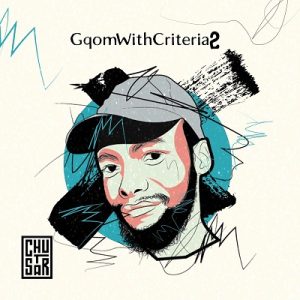 Chustar Gqom With Criteria 2 Album Download