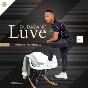 Luve Dubazane Ngibeke Ngaphezulu Album Download