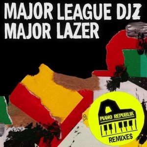 Major League Djz & Major Lazer  Piano Republik Remixes