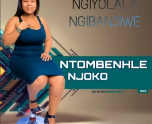 Ntombenhle Njoko Ngiyolala ngibanjiwe Mp3 Download