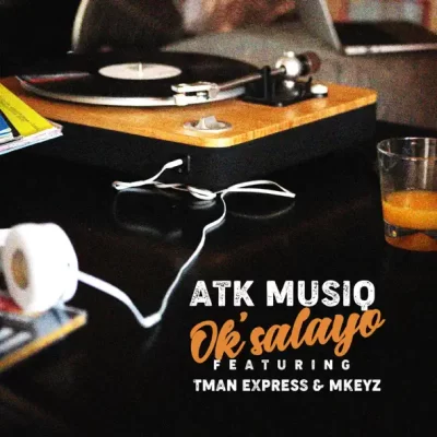ATK Musiq Ok’salayo Mp3 Download