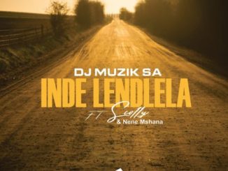Dj Muzik SA Inde Lendlela Mp3 Download