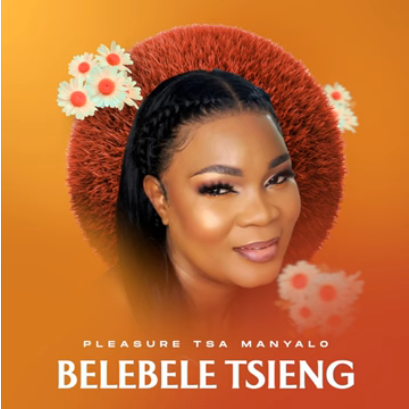 Pleasure Tsa Manyalo Belebele Tsieng Mp3 Download