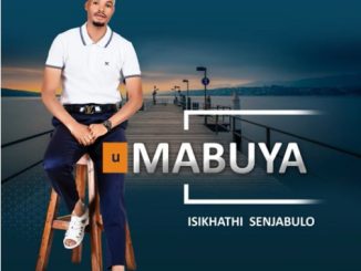 uMabuya ISIKHATHI SENJABULO Mp3 Download