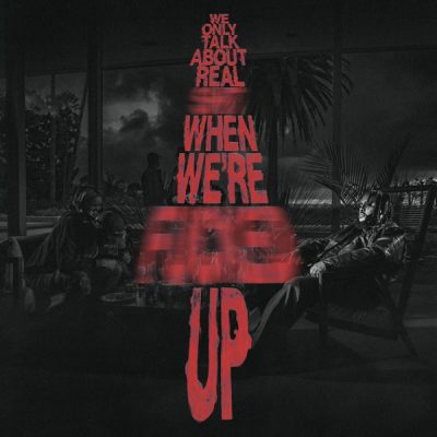 Bas We Only Talk About Real Shit When We’re F**ked Up Album Download