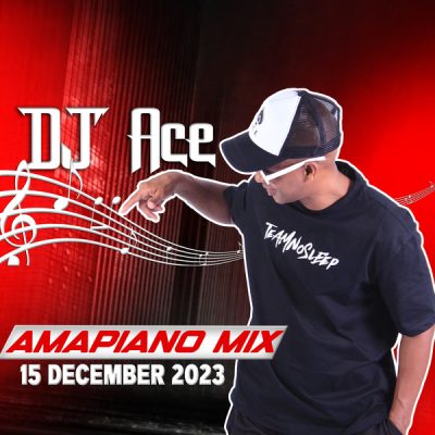 DJ Ace 15 December 2023 Amapiano Mix Download