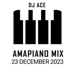 DJ Ace 23 December 2023 Amapiano Mix Download