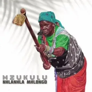 Nhlanhla Mhlongo Mzukulu Mp3 Download