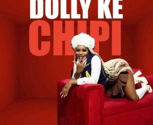Dollyditebogo Dolly Ke Chipi Mp3 Download
