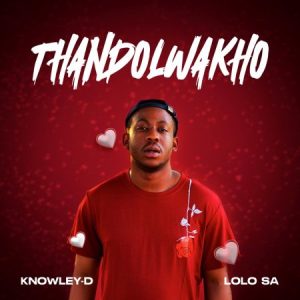 KNOWLEY-D Thando Lwakho Mp3 Download