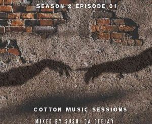 Sushi Da Deejay Cotton music sessions S02 E1 Mp3 Download