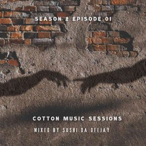 Sushi Da Deejay Cotton music sessions S02 E1 Mp3 Download