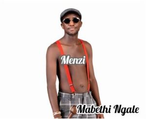 Menzi Mabethi Ngale Mp3 Download