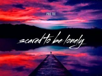 Pro-Tee Scared to Be Lonely Mp3 Download