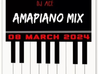 DJ Ace Amapiano Mix 08 March Download