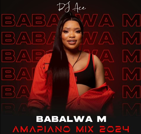 DJ Ace Babalwa M Amapiano Mix 2024 Download