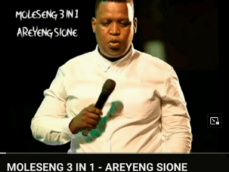 Moleseng 3in1 Areyeng Sione Mp3 Download