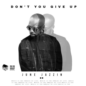 June Jazzin Don’t You Give Up Mp3 Download
