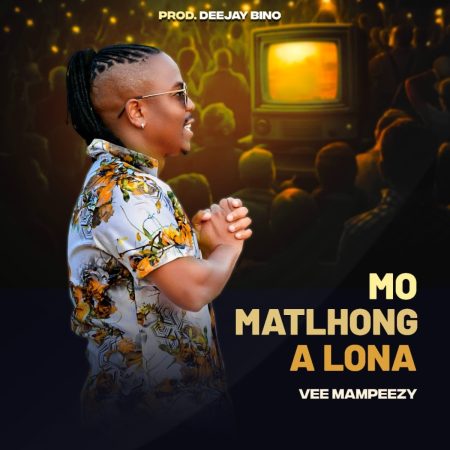 Vee Mampeezy Mo Matlhong A Lona Mp3 Download