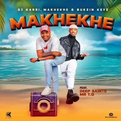 DJ Karri, Makhekhe & Bukzin Keyz ft Deep Saints & MR TO – Makhekhe