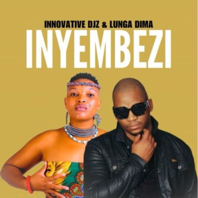 INNOVATIVE DJz ft Lunga Dima – Inyembezi