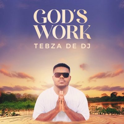 Tebza De DJ God’s Work Album Tracklist