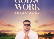 Tebza De DJ God’s Work Album Download