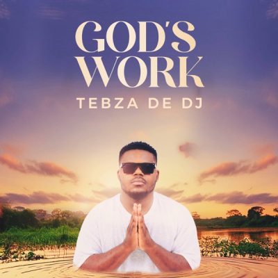 Tebza De DJ God’s Work Album Download