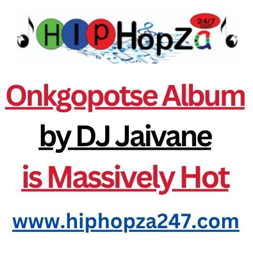Onkgopotse Album by DJ Jaivane is Massively Hot