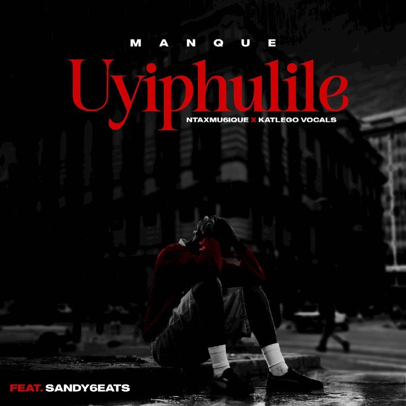 ManQue, NtaxMu6iQue & Katlego Vocals ft Sandy6eats – Uyiphulile