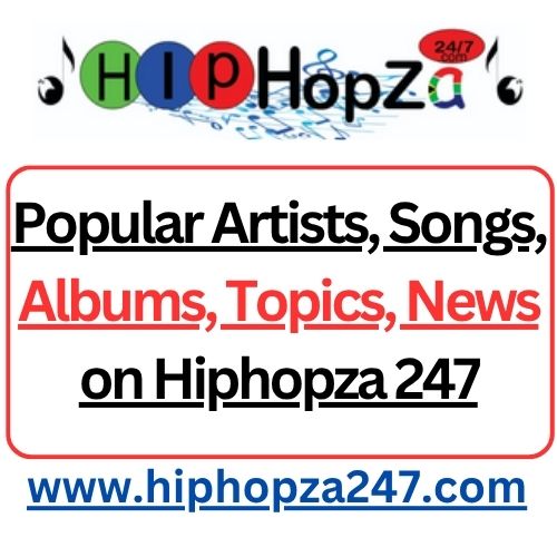 Popular Artists, Songs, Albums, Topics, News on Hiphopza 247